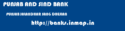 PUNJAB AND SIND BANK  PUNJAB JALANDHAR SANG DHESIAN   banks information 